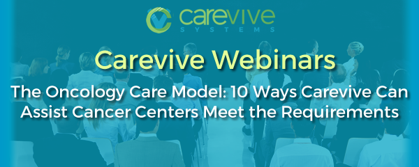 The Oncology Care Model: 10 Ways Carevive Can Assist Cancer Centers Meet the Requirements