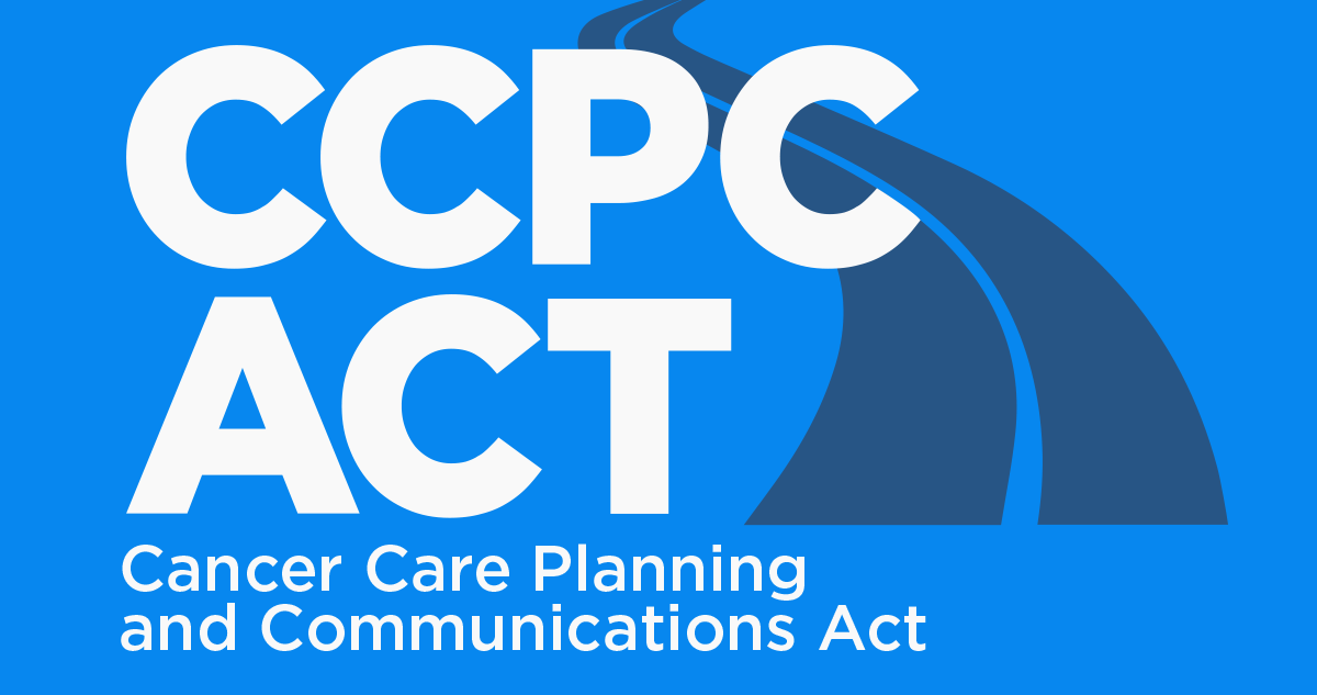 The Cancer Care Planning and Communications (CCPC) Act