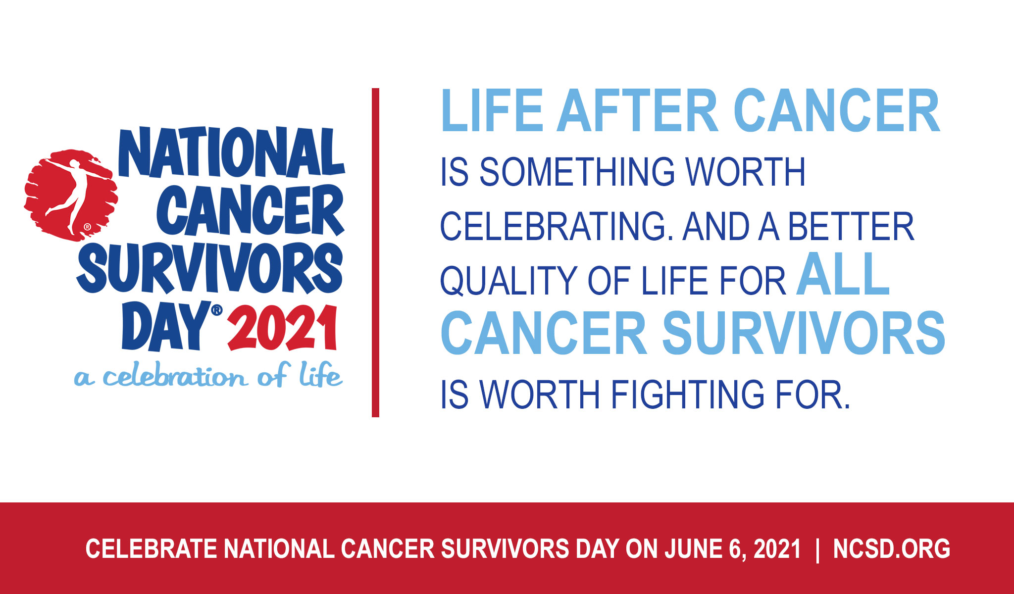 National Cancer Survivors Day® is a CELEBRATION for those who have survived, an INSPIRATION for those recently diagnosed, a gathering of SUPPORT for families, and an OUTREACH to the community.